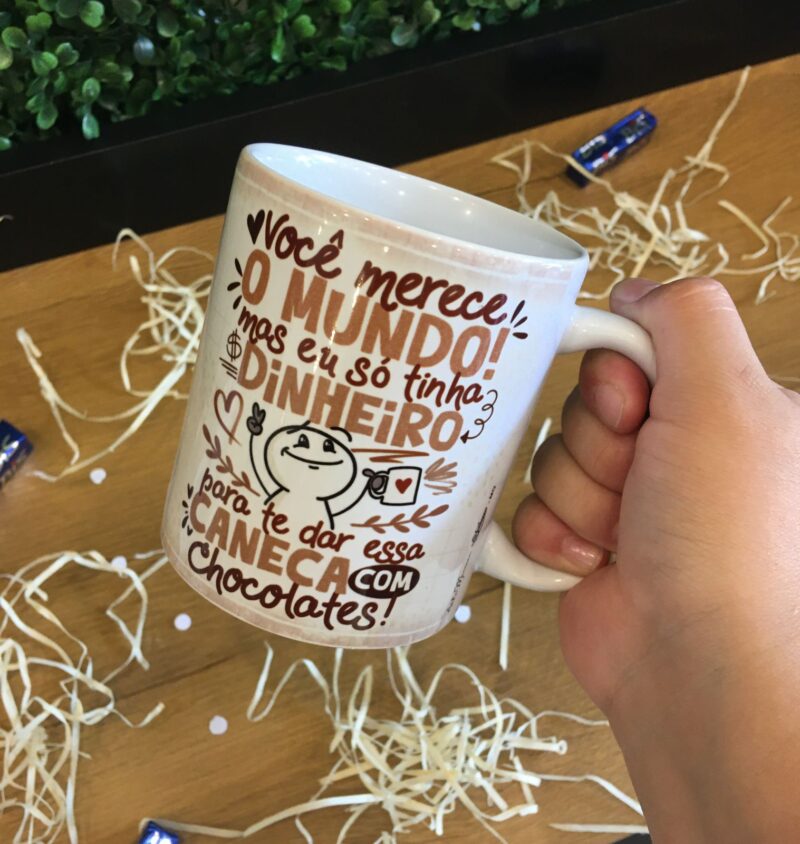 Você Merece o Mundo (mas vai essa Caneca com Chocolates)