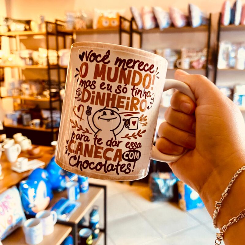 Você Merece o Mundo (mas vai essa Caneca com Chocolates)