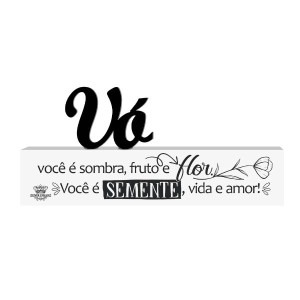 enfeite de mesa: VÓ você é sombra, fruto e flor. Você é semente, vida e amor!P20454