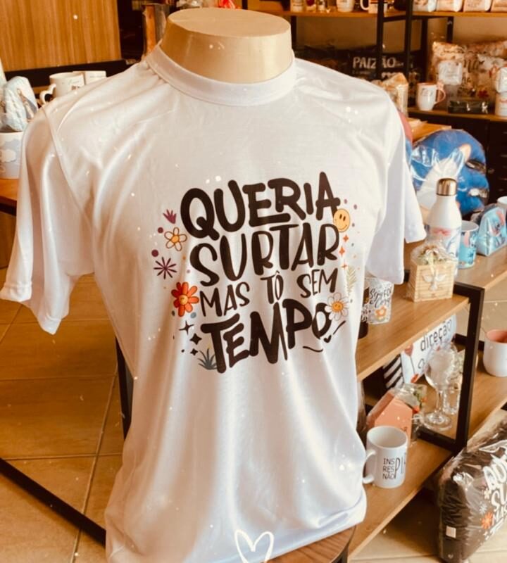 Camiseta Queria surtar mas tô sem tempo.