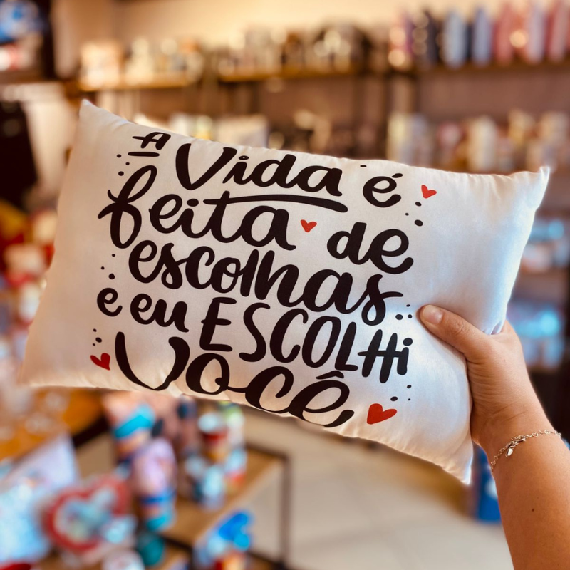 Almofada A vida é feita de Escolhas e eu escolhi Você