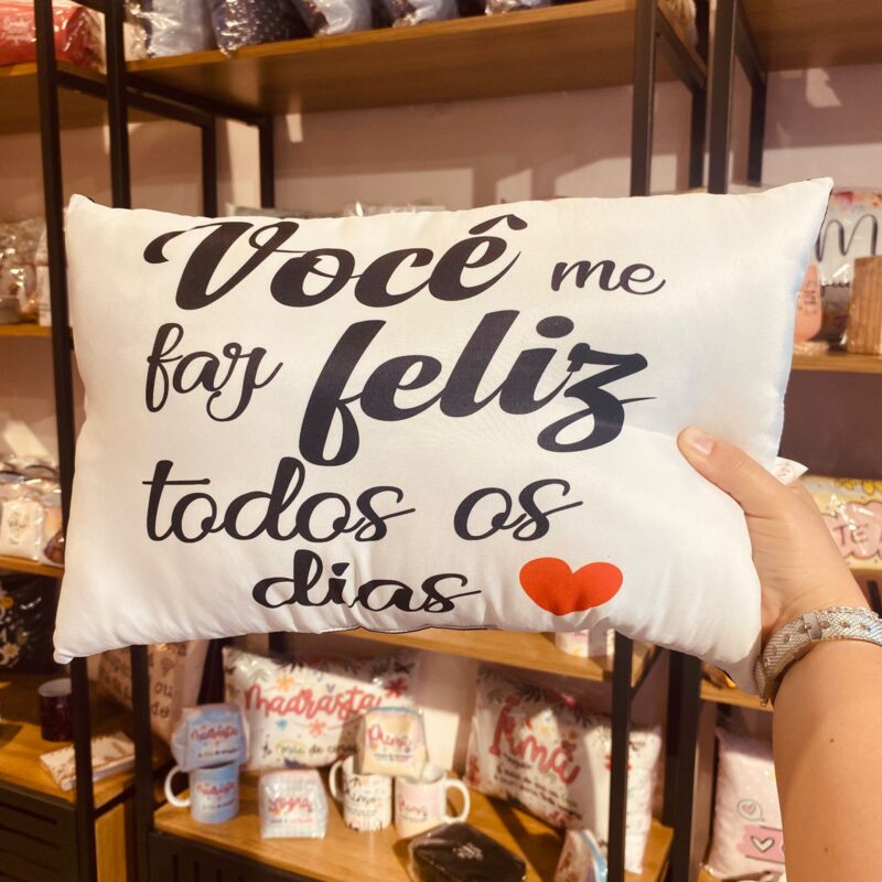 Almofada  Você me faz feliz todos os dias !