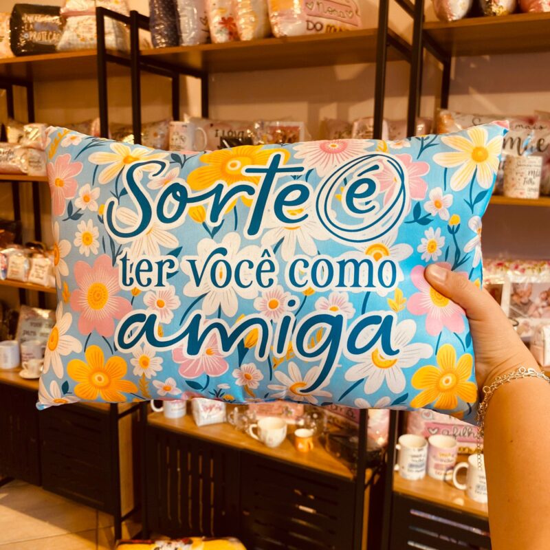 Almofada Sorte é ter você como amiga !