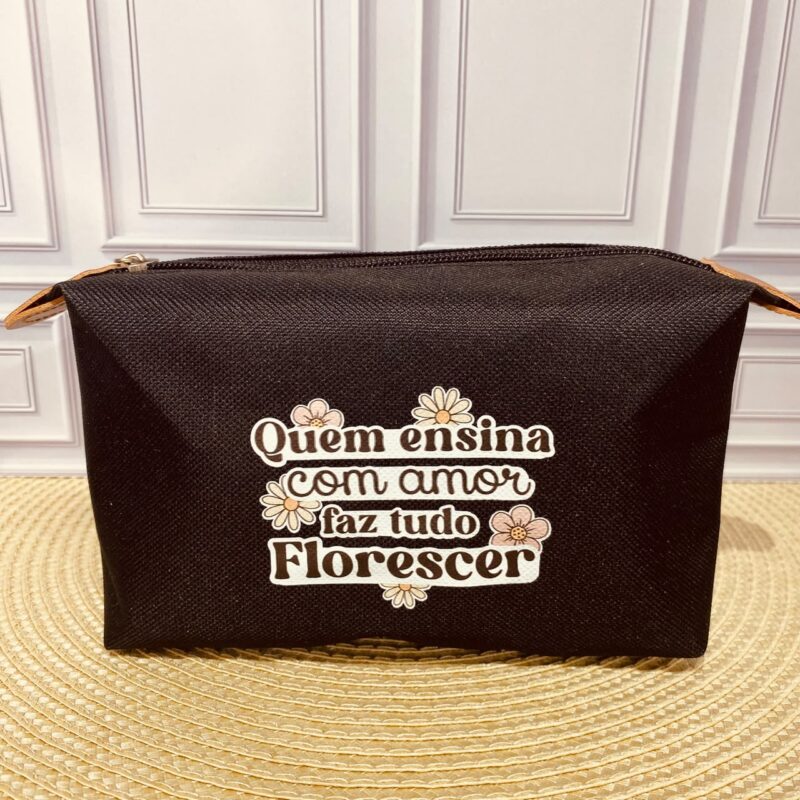 Necessaire Quem ensina com amor faz tudo florescer!